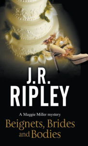 Title: Beignets, Brides, Bodies, Author: J. R. Ripley