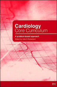 Title: Cardiology Core Curriculum: A Problem Based Approach / Edition 1, Author: John Rutherford