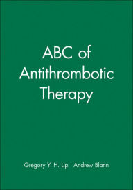 Title: ABC of Antithrombotic Therapy / Edition 1, Author: Gregory Y. H. Lip