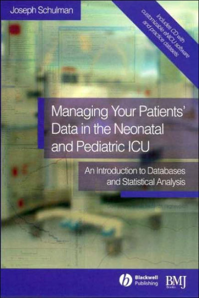 Managing your Patients' Data in the Neonatal and Pediatric ICU: An Introduction to Databases and Statistical Analysis / Edition 1