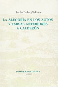 La Alegoria en los Autos y Farsas anteriores a Calderon