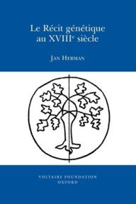 Title: Le Recit genetique au XVIIIe siecle, Author: Jan Herman