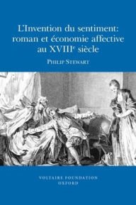 Title: L'Invention du sentiment: roman et economie affective au XVIIIe siecle, Author: Philip Stewart
