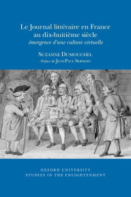 Title: Le Journal Litteraire en France au dix-huitieme siecle: emergence d'une culture virtuelle, Author: Suzanne Dumouchel