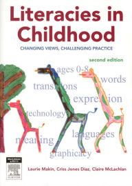 Literacies in Childhood: Chaging Views, Challenging Practice / Edition 2