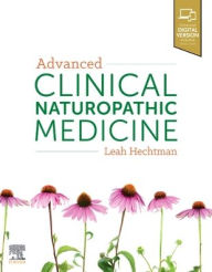 Title: Advanced Clinical Naturopathic Medicine, Author: Leah Hechtman MSci Med (RHHG)
