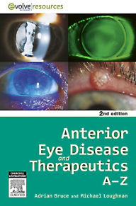 Title: Anterior Eye Disease and Therapeutics A-Z - E-Book, Author: Adrian S. Bruce BScOptom