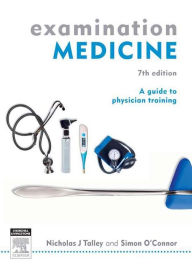Title: Examination Medicine: A Guide to Physician Training, Author: Nicholas J. Talley MD (NSW)