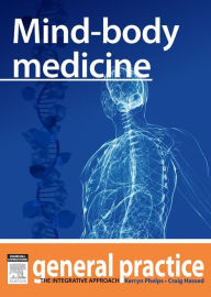 Title: Mind-body Medicine: General Practice: The Integrative Approach Series, Author: Kerryn Phelps MBBS(Syd)