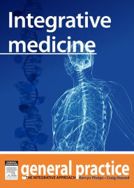 Title: Integrative Medicine: General Practice: The Integrative Approach Series, Author: Kerryn Phelps MBBS(Syd)