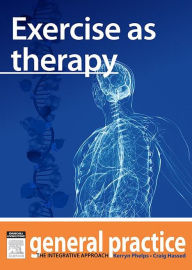 Title: Exercise as Therapy: General Practice: The Integrative Approach Series, Author: Kerryn Phelps MBBS(Syd)