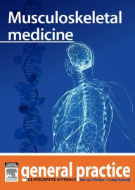 Title: Musculoskeletal medicine: General Practice: The Integrative Approach Series, Author: Kerryn Phelps MBBS(Syd)