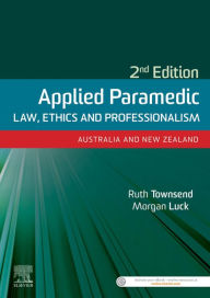 Title: Applied Paramedic Law, Ethics and Professionalism: Australia and New Zealand, Author: Ruth Townsend BN LLB LLM GradDip LegalPrac Grad Cert VET Dip ParaSc