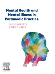 Title: Mental Health and Mental Illness in Paramedic Practice, Author: Louise Roberts BN