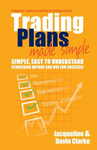 Title: Trading Plans Made Simple: A Beginner's Guide to Planning for Trading Success, Author: Jacqueline Clarke