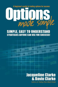 Title: Options Made Simple: A Beginner's Guide to Trading Options for Success, Author: Jacqueline Clarke