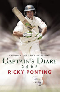 Title: Captain's Diary 2008: A Season of Tests, Turmoil and Twenty20, Author: Ricky Ponting