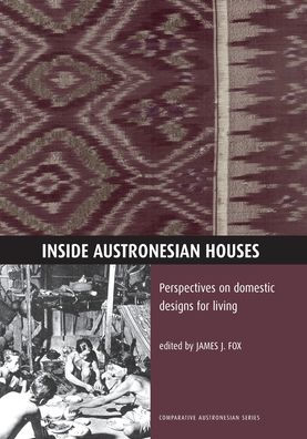 Inside Austronesian Houses: Perspectives on Domestic Designs for Living