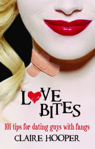 Title: Love Bites Dating Guys with Fangs, Author: Claire Hooper