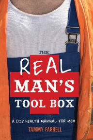 Title: The Real Man's Toolbox: A DIY health manual for men, Author: Tammy Farrell