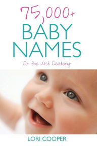 Title: 75,000+ Baby Names for the 21st Century, Author: Lori Cooper
