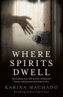 Where Spirits Dwell: Fascinating true life stories of haunted houses and other paranormal experiences