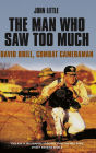 The Man Who Saw Too Much: David Brill, combat cameraman