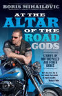 At the Altar of the Road Gods: Stories of Motorcycles and Other Drugs