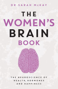 Title: The Women's Brain Book: The neuroscience of health, hormones and happiness, Author: Dr Sarah McKay