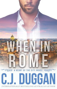 Title: When in Rome: A Heart of the City romance Book 4, Author: C. J. Duggan