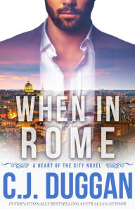 Title: When in Rome: A Heart of the City romance Book 4, Author: C. J. Duggan