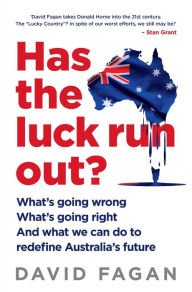 Title: Has the Luck Run Out?: What we can do to redefine Australia's future, Author: David Fagan