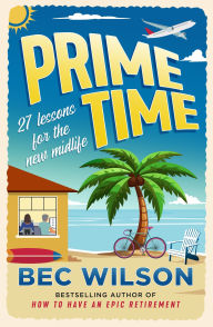 Title: Prime Time: 27 lessons for the new midlife, Author: Bec Wilson
