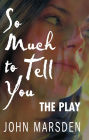 So Much to Tell You: The Play: A performance version