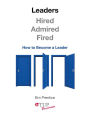 Leaders - Hired, Admired, Fired: How to Become a Leader