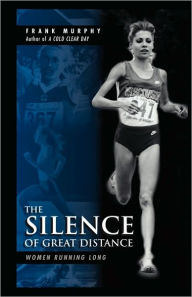 Title: Silence of Great Distance: Women Running Long, Author: Frank Murphy