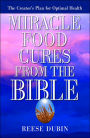 Miracle Food Cures from the Bible: The Creator's Plan for Optimal Health