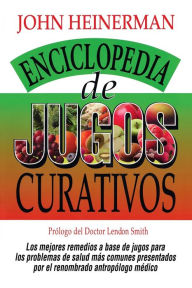 Title: Enciclopedia de Jugos Curativos, Author: John Heinerman