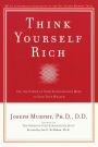 Think Yourself Rich: Use the Power of Your Subconscious Mind to Find True Wealth