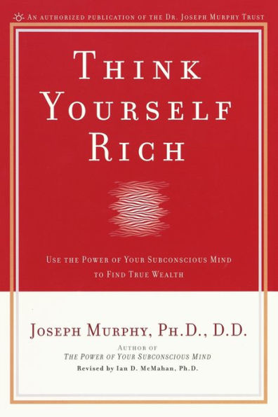 Think Yourself Rich: Use the Power of Your Subconscious Mind to Find True Wealth