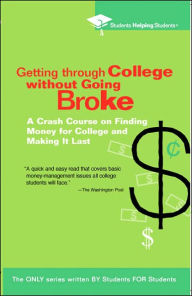 Getting Through College Without Going Broke: A Crash Course on Finding Money for College and Making It Last