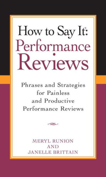 How To Say It Performance Reviews: Phrases and Strategies for Painless and Productive PerformanceReviews