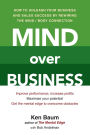 Mind Over Business: How to Unleash Your Business and Sales Success by Rewiring the Mind/Body Connection