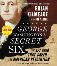 Title: George Washington's Secret Six: The Spy Ring That Saved America, Author: Brian Kilmeade