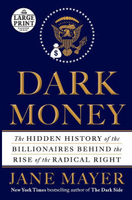 Title: Dark Money: The Hidden History of the Billionaires Behind the Rise of the Radical Right, Author: Jane Mayer