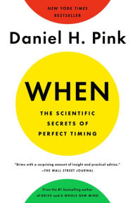 Title: When: The Scientific Secrets of Perfect Timing, Author: Daniel H. Pink