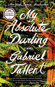 Title: My Absolute Darling: A Novel, Author: Gabriel Tallent