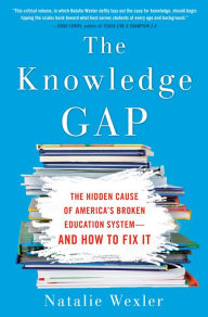 Ebook txt format download The Knowledge Gap: The hidden cause of America's broken education system--and how to fix it English version by Natalie Wexler 9780735213555