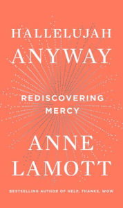 Title: Hallelujah Anyway: Rediscovering Mercy, Author: Anne Lamott
