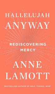 Title: Hallelujah Anyway: Rediscovering Mercy, Author: Anne Lamott